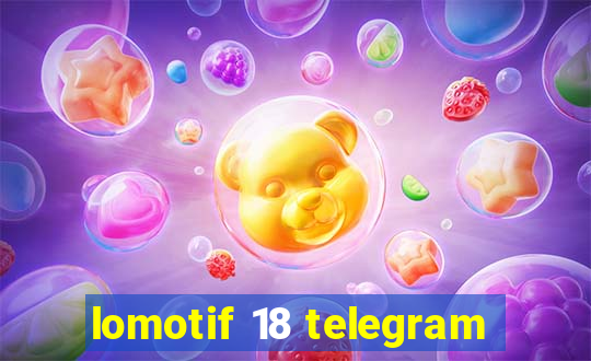 lomotif 18 telegram